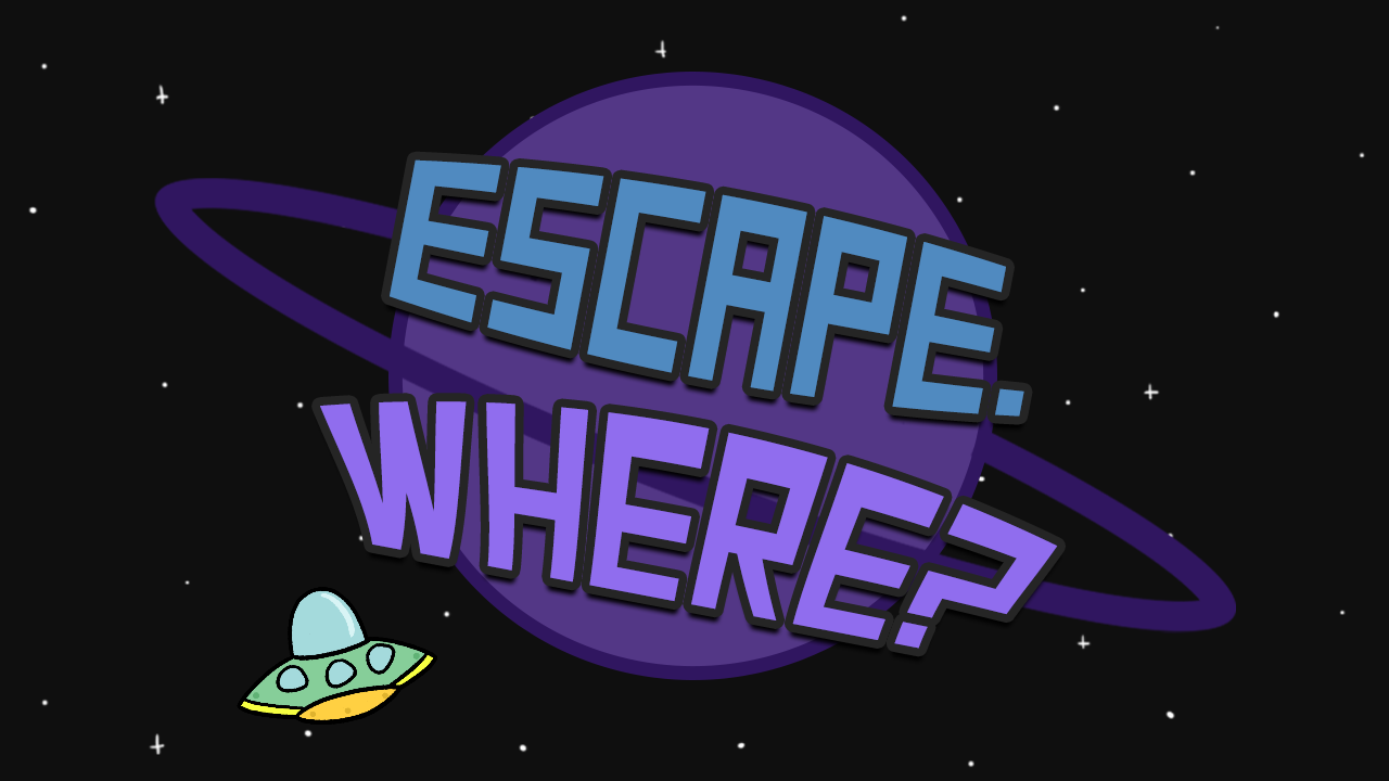 Escape. Where?